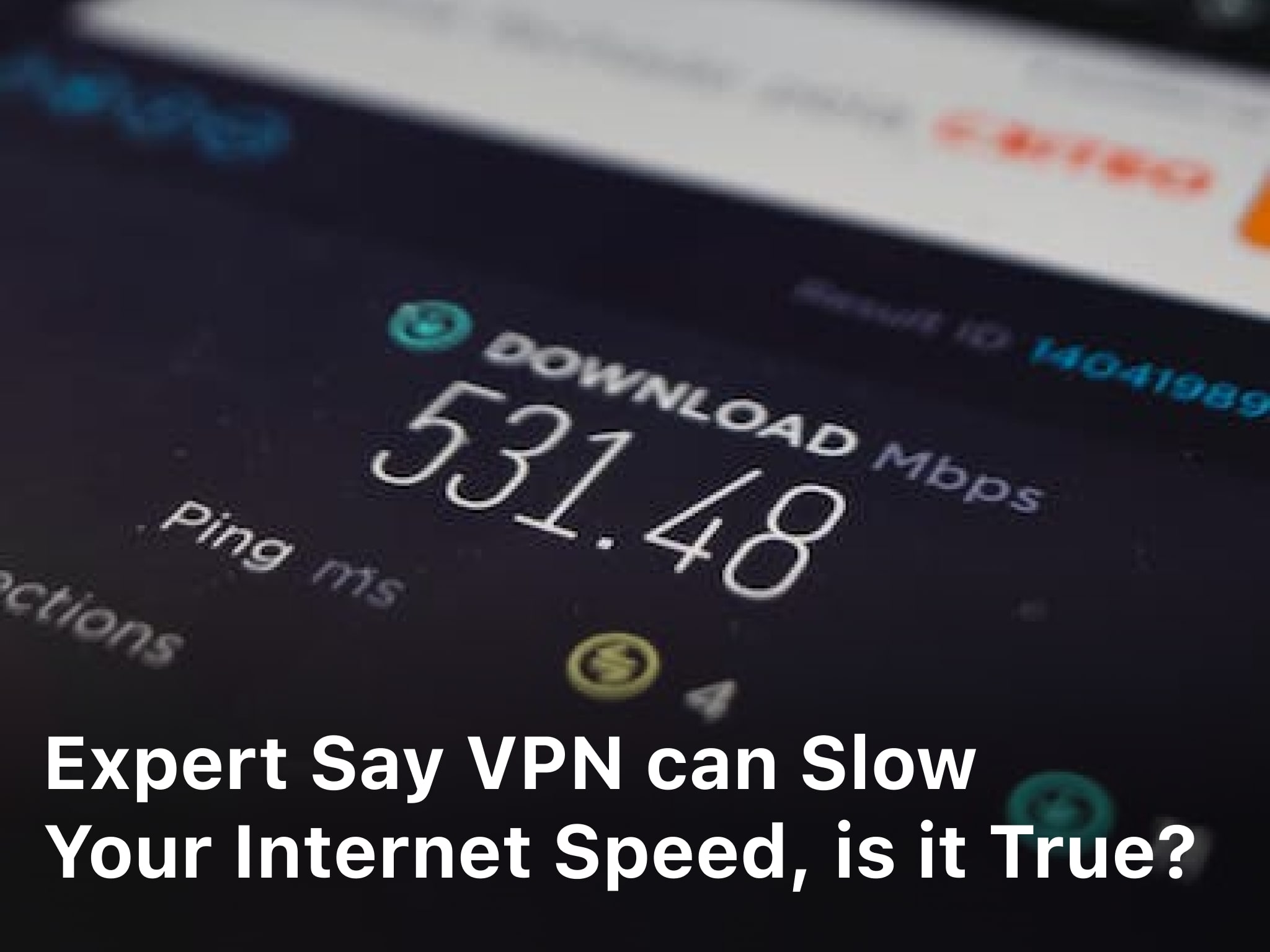 Expert Say VPN can Slow Your Internet Speed, is it True