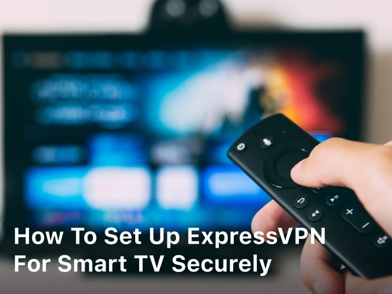 How to Set Up ExpressVPN for Smart TV Securely