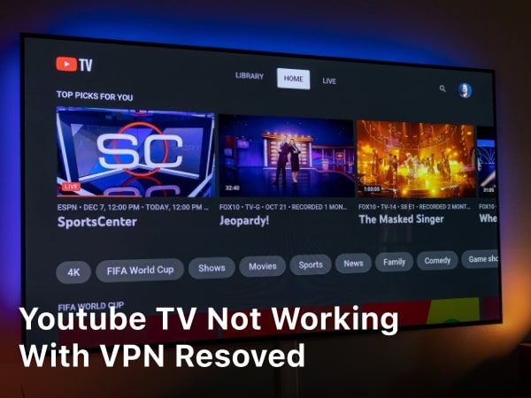 Youtube TV Not Working With VPN Resoved