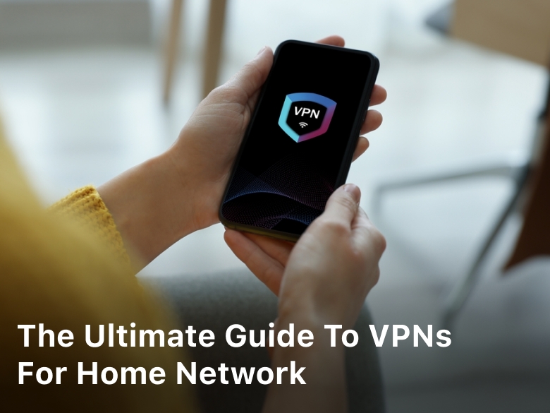 The Ultimate Guide to VPN for Home Network
