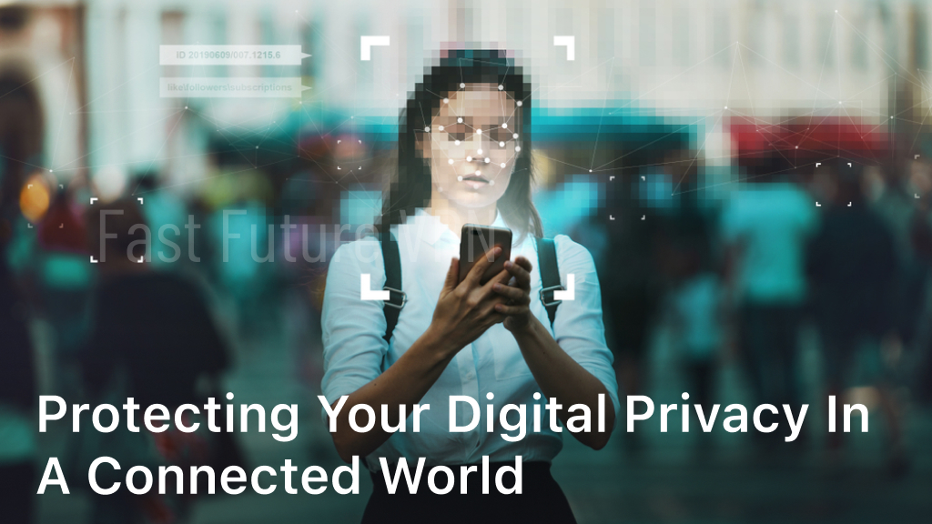 Protecting Your Digital Privacy in a Connected World